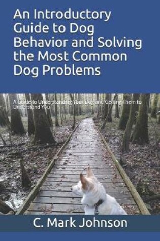 Cover of An Introductory Guide to Dog Behavior and Solving the Most Common Dog Problems