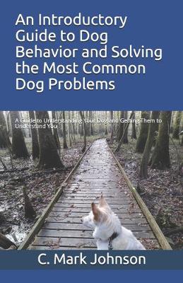 Book cover for An Introductory Guide to Dog Behavior and Solving the Most Common Dog Problems