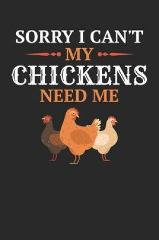 Cover of Sorry I Can't My Chickens Need Me