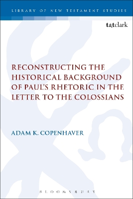 Book cover for Reconstructing the Historical Background of Paul's Rhetoric in the Letter to the Colossians