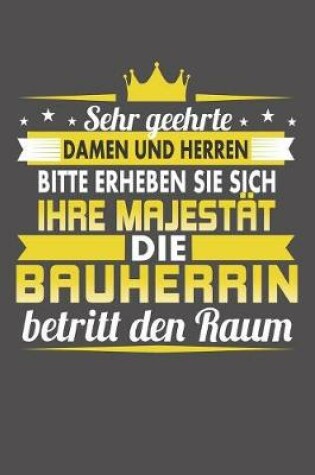 Cover of Sehr Geehrte Damen Und Herren Bitte Erheben Sie Sich Ihre Majestat Die Bauherrin Betritt Den Raum