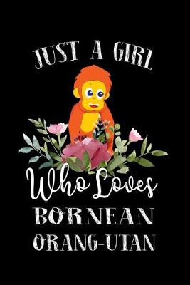 Book cover for Just a Girl Who Loves Bornean Orang Utan