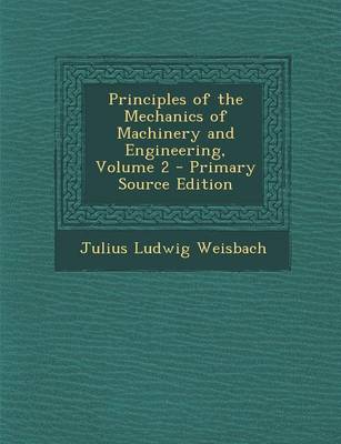 Book cover for Principles of the Mechanics of Machinery and Engineering, Volume 2 - Primary Source Edition