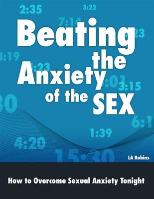 Book cover for Beating the Anxiety of the Sex: How to Overcome Sexual Anxiety Tonight