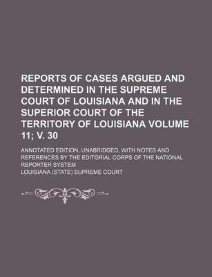 Book cover for Reports of Cases Argued and Determined in the Supreme Court of Louisiana and in the Superior Court of the Territory of Louisiana Volume 11; V. 30; Ann