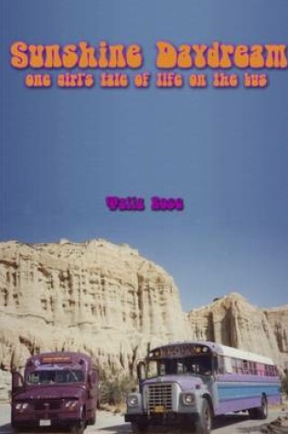 Cover of Sunshine Daydream : One Girl's Tale of Life on the Bus