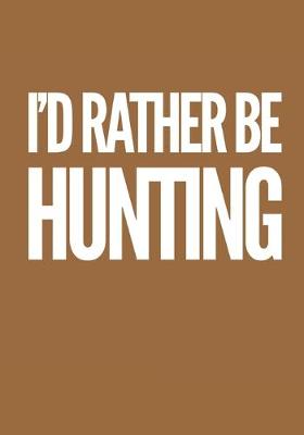 Book cover for I'd Rather Be Hunting