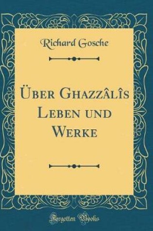 Cover of Über Ghazzâlîs Leben Und Werke (Classic Reprint)
