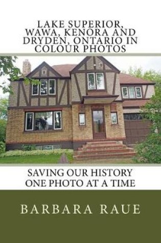 Cover of Lake Superior, Wawa, Kenora and Dryden, Ontario in Colour Photos