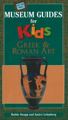 Cover of Off the Wall Museum Guides for Kids - Greek and Roman Art