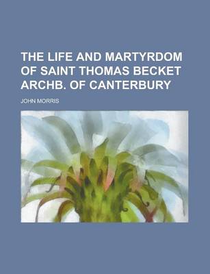 Book cover for The Life and Martyrdom of Saint Thomas Becket Archb. of Canterbury