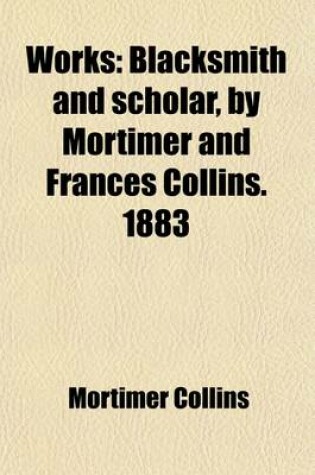 Cover of Works (Volume 6); Blacksmith and Scholar, by Mortimer and Frances Collins. 1883