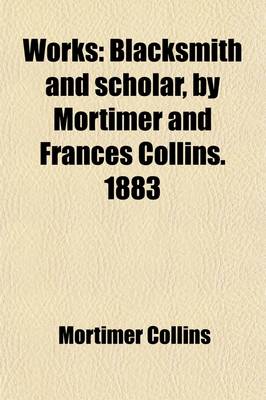 Book cover for Works (Volume 6); Blacksmith and Scholar, by Mortimer and Frances Collins. 1883