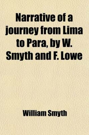 Cover of Narrative of a Journey from Lima to Para, by W. Smyth and F. Lowe