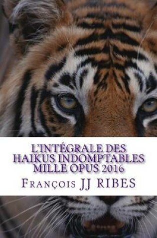Cover of L'integrale des haikus indomptables mille opus 2016