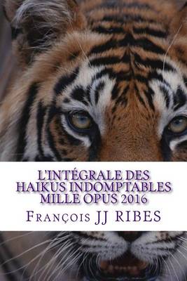 Book cover for L'integrale des haikus indomptables mille opus 2016