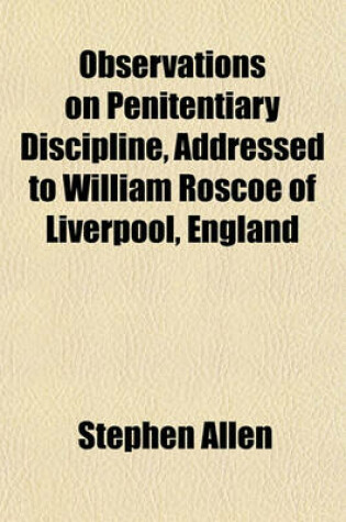 Cover of Observations on Penitentiary Discipline, Addressed to William Roscoe of Liverpool, England