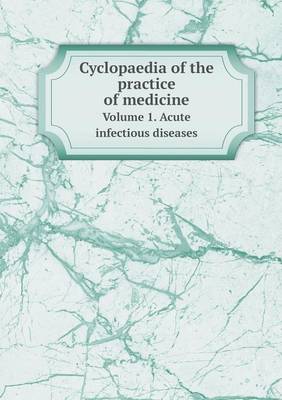 Book cover for Cyclopaedia of the Practice of Medicine Volume 1. Acute Infectious Diseases