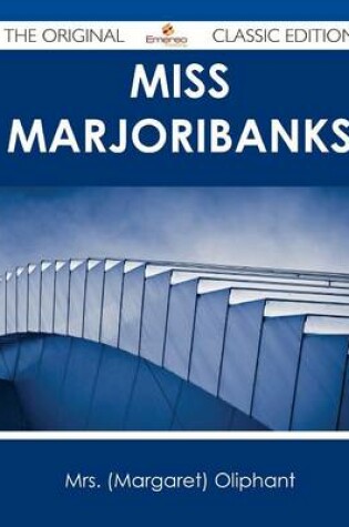 Cover of Miss Marjoribanks - The Original Classic Edition
