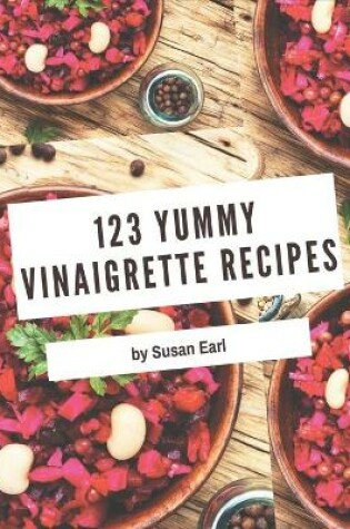 Cover of 123 Yummy Vinaigrette Recipes