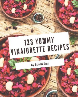 Cover of 123 Yummy Vinaigrette Recipes