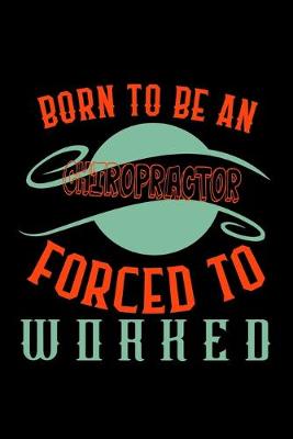 Book cover for Born to be a chiropractor. Forced to worked