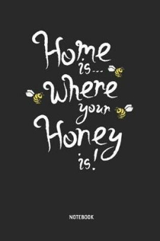 Cover of Home Is Where Your Honey Is - Notebook