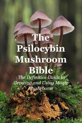 Book cover for The Psilocybin Mushroom Bible