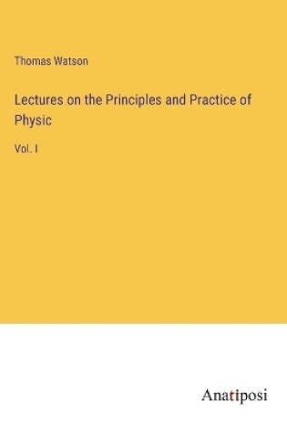 Cover of Lectures on the Principles and Practice of Physic