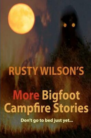 Cover of Rusty Wilson's More Bigfoot Campfire Stories