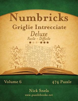 Cover of Numbricks Griglie Intrecciate Deluxe - Da Facile a Difficile - Volume 6 - 474 Puzzle