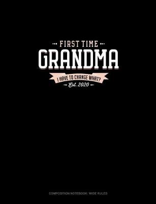 Cover of First Time Grandma Est. 2020 I Have To Change What?