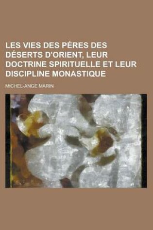 Cover of Les Vies Des Peres Des Deserts D'Orient, Leur Doctrine Spirituelle Et Leur Discipline Monastique