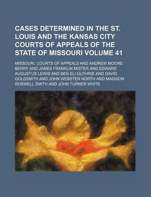 Book cover for Cases Determined in the St. Louis and the Kansas City Courts of Appeals of the State of Missouri Volume 41