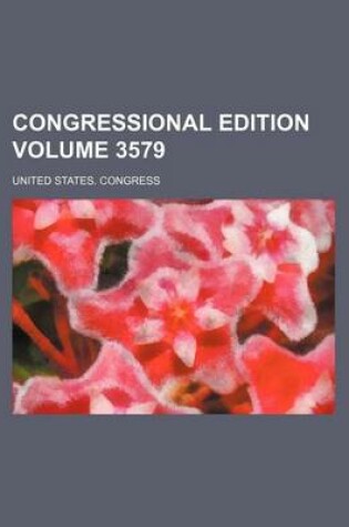 Cover of Congressional Edition Volume 3579