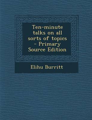 Book cover for Ten-Minute Talks on All Sorts of Topics - Primary Source Edition