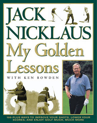 Book cover for "My Golden Lessons: 100 Plus ways Improve yr Shots, Lower yr Scores and Enjoy Golf Much More "