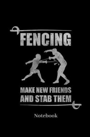 Cover of Fencing Make New Friends And Stab Them Notebook