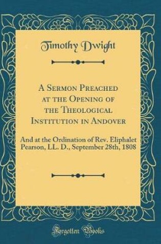 Cover of A Sermon Preached at the Opening of the Theological Institution in Andover