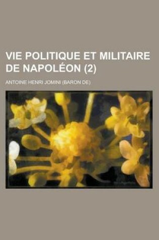 Cover of Vie Politique Et Militaire de Napoleon (2 )