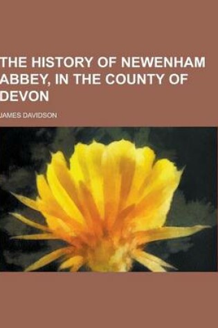 Cover of The History of Newenham Abbey, in the County of Devon