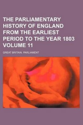 Cover of The Parliamentary History of England from the Earliest Period to the Year 1803 Volume 11