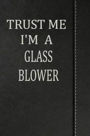 Cover of Trust Me I'm a Glass Blower