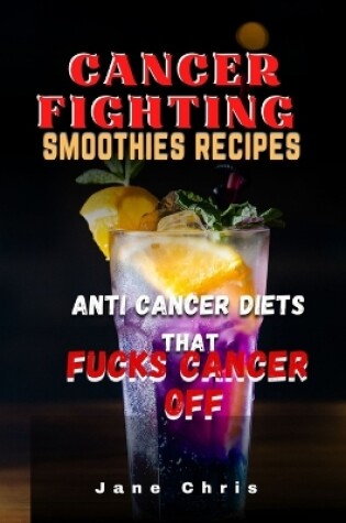 Cover of Cancer Fighting Smoothies Recipes