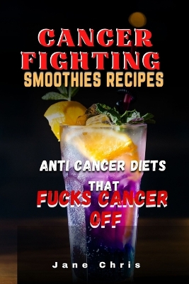 Book cover for Cancer Fighting Smoothies Recipes