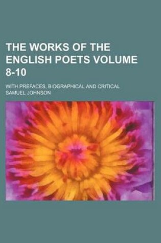 Cover of The Works of the English Poets Volume 8-10; With Prefaces, Biographical and Critical