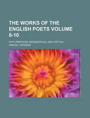 Book cover for The Works of the English Poets Volume 8-10; With Prefaces, Biographical and Critical