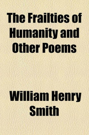 Cover of The Frailties of Humanity and Other Poems