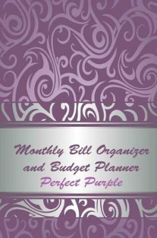 Cover of Monthly Bill Organizer and Budget Planner Perfect Purple