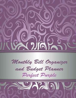 Book cover for Monthly Bill Organizer and Budget Planner Perfect Purple